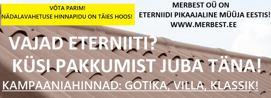 WWW.MERBEST.EE – Eterniidi müük – Hetkel eterniit  kuni – 30%. KÜSI PAKKUMIST KOHE!